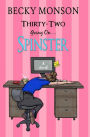 Thirty-Two Going On Spinster: A Novel