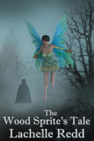 Title: The Wood Sprite's Tale, Author: Rebecca Poole