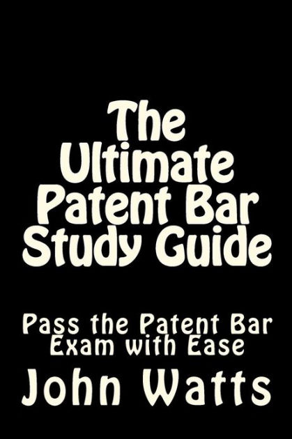 The Ultimate Patent Bar Study Guide: Pass The Patent Bar Exam With Ease ...