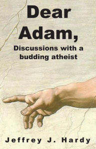 Dear Adam, Discussions with a budding atheist: Dear Adam, Discussions with a budding atheist