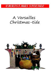 Title: A Versailles Christmas-Tide, Author: Mary Stuart Boyd