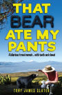 That Bear Ate My Pants!: Adventures of a real Idiot Abroad