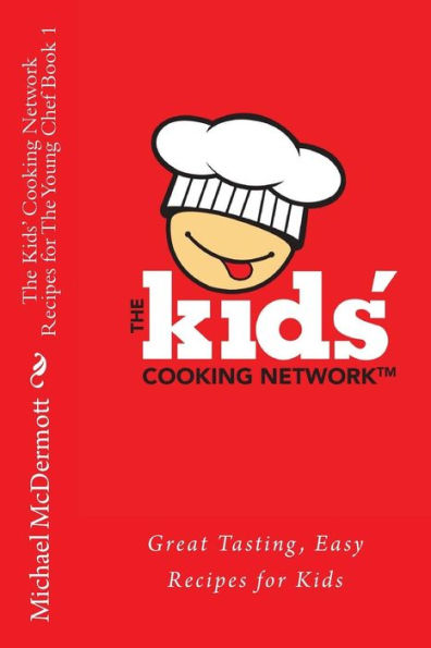 The Kids' Cooking Network - Recipes for The Young Chef Book 1: Great