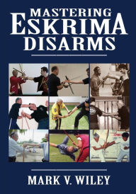 Title: Mastering Eskrima Disarms, Author: Mark V Wiley