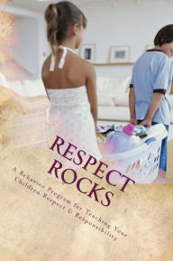 Title: Respect Rocks: A Behavior Program for Teaching Your Children Respect & Responsibility, Author: Wendy N Davis