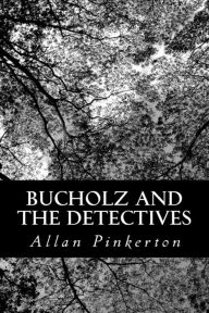 Title: Bucholz and the Detectives, Author: Allan Pinkerton