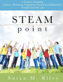 STEAM Point: A Guide to Integrating Science, Technology, Engineering, the Arts, and Mathematics through the Common Core
