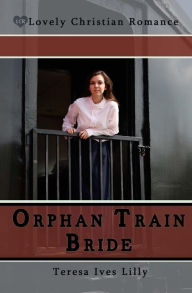 Title: Orphan Train Bride, Author: Teresa Lilly