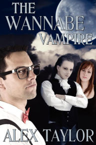 Title: The Wannabe Vampire, Author: Alex Taylor