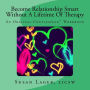 Become Relationship Smart Without A Lifetime Of Therapy: An Original Couplespeak Workbook
