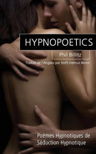 Title: Hypnopoetics: Poï¿½mes Hypnotiques de Sï¿½duction Hypnotique, Author: Koffi Helmut Bonin
