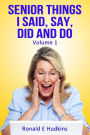 Senior Things I Said, Say, Did and Do: Volume 1