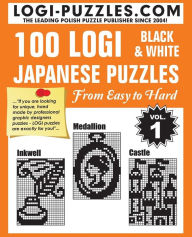 Title: 100 LOGI Black & White Japanese Puzzles: Easy to Hard, Author: Urszula Marciniak