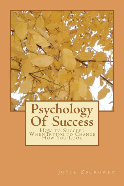 Psychology Of Success: How to Succeed WhenTrying to Change How You Look