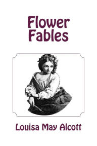 Title: Flower Fables, Author: Louisa May Alcott