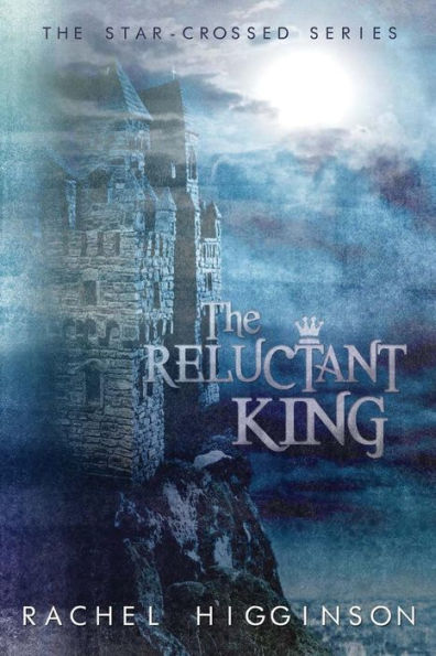 The Reluctant King: The Star-Crossed Series