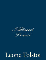 Title: I Piaceri Viziosi, Author: Leo Tolstoy