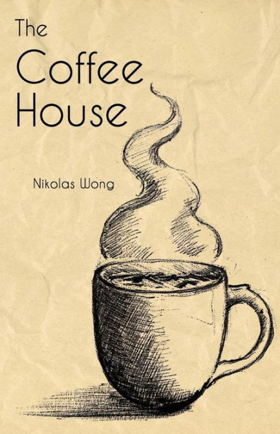 The Coffee House By Aliana Wong Nikolas Wong Paperback Barnes Noble