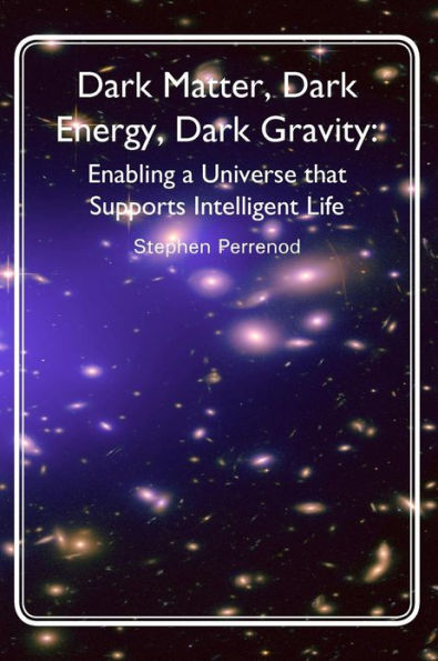 Dark Matter, Dark Energy, Dark Gravity: Enabling a Universe that Supports Intelligent Life