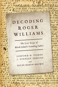 Title: Decoding Roger Williams: The Lost Essay of Rhode Island's Founding Father, Author: Linford D. Fisher