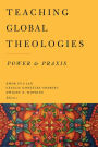 Teaching Global Theologies: Power and Praxis