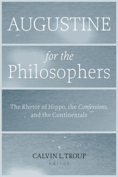 Augustine for the Philosophers: The Rhetor of Hippo, the 