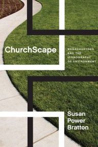 Title: ChurchScape: Megachurches and the Iconography of Environment, Author: Susan Power Bratton