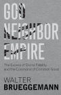 God, Neighbor, Empire: The Excess of Divine Fidelity and the Command of Common Good