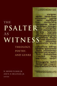 Title: The Psalter as Witness: Theology, Poetry, and Genre, Author: W. Dennis Tucker Jr.
