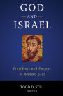 God and Israel: Providence and Purpose in Romans 9-11