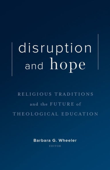 Disruption and Hope: Religious Traditions and the Future of Theological Education