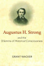 Augustus H. Strong and the Dilemma of Historical Consciousness