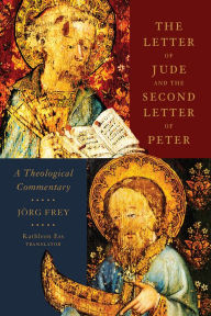 Title: The Letter of Jude and the Second Letter of Peter: A Theological Commentary, Author: Jörg Frey