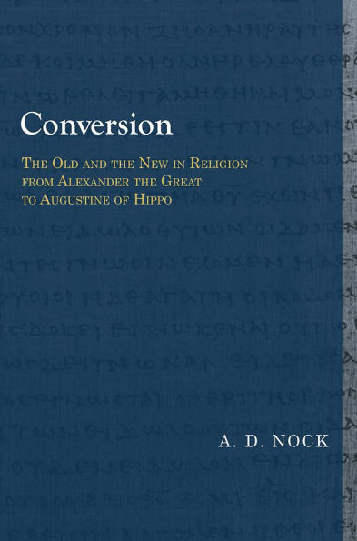 Conversion: The Old and the New in Religion from Alexander the Great to Augustine of Hippo