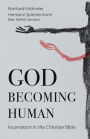 God Becoming Human: Incarnation in the Christian Bible