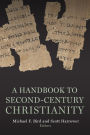 A Handbook to Second-Century Christianity