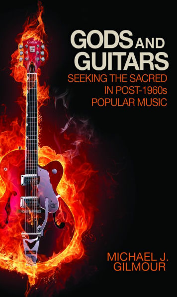 Gods and Guitars: Seeking the Sacred in Post-1960s Popular Music