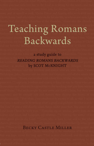 Teaching Romans Backwards: A Study Guide to 
