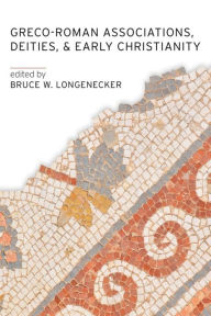 Title: Greco-Roman Associations, Deities, and Early Christianity, Author: Bruce W. Longenecker