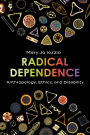 Radical Dependence: Anthropology, Ethics, and Disability