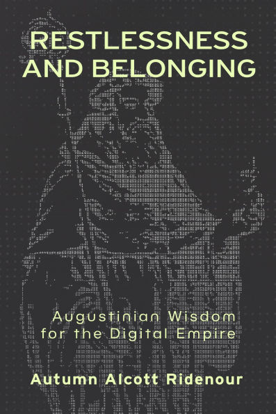Restlessness and Belonging: Augustinian Wisdom for the Digital Empire