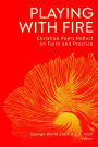 Playing with Fire: Christian Poets Reflect on Faith and Practice