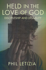 Title: Held in the Love of God: Discipleship and Disability, Author: Phil Letizia