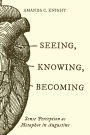 Seeing, Knowing, Becoming: Sense Perception as Metaphor in Augustine
