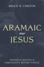 Aramaic Jesus: Tradition, Identity, and Christianity's Mother Tongue