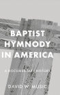 Baptist Hymnody in America: A Documentary History