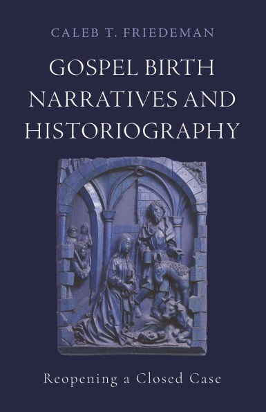 Gospel Birth Narratives and Historiography: Reopening a Closed Case