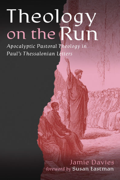Theology on the Run: Apocalyptic Pastoral Theology in Paul's Thessalonian Letters