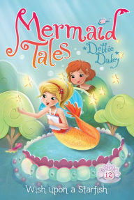 Title: Wish upon a Starfish (Mermaid Tales Series #12), Author: Debbie Dadey