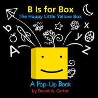 Title: B Is for Box -- The Happy Little Yellow Box: A Pop-Up Book, Author: David  A. Carter